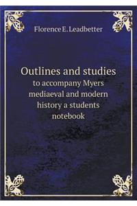 Outlines and Studies to Accompany Myers Mediaeval and Modern History a Students Notebook