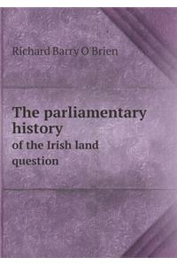 The Parliamentary History of the Irish Land Question