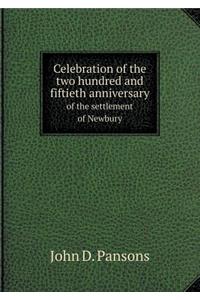 Celebration of the Two Hundred and Fiftieth Anniversary of the Settlement of Newbury