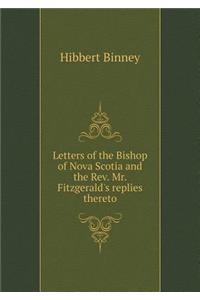 Letters of the Bishop of Nova Scotia and the Rev. Mr. Fitzgerald's replies thereto