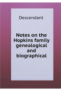 Notes on the Hopkins family genealogical and biographical