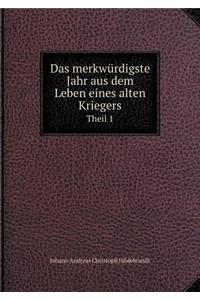 Das Merkwürdigste Jahr Aus Dem Leben Eines Alten Kriegers Theil 1