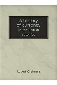 A History of Currency in the British Colonies