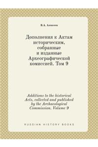 Additions to the Historical Acts, Collected and Published by the Archaeological Commission. Volume 9
