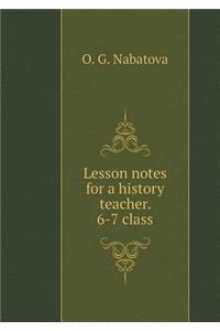 Lesson notes for a history teacher. 6-7 class