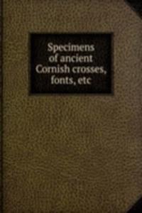 Specimens of ancient Cornish crosses, fonts