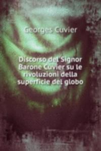 Discorso del Signor Barone Cuvier su le rivoluzioni della superficie del globo