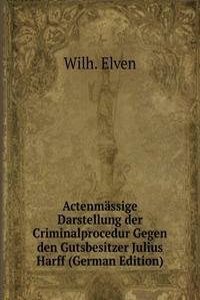 Actenmassige Darstellung der Criminalprocedur Gegen den Gutsbesitzer Julius Harff (German Edition)