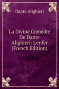 La Divine Comedie De Dante Alighieri: L'enfer (French Edition)