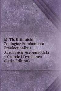 M. Th. Brunnichii Zoologiae Fundamenta Praelectionibus Academicis Accommodata = Grunde I Dyrelaeren (Latin Edition)