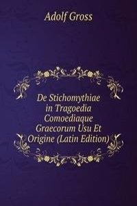 De Stichomythiae in Tragoedia Comoediaque Graecorum Usu Et Origine (Latin Edition)