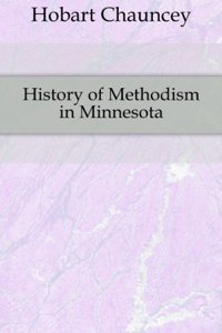 History of Methodism in Minnesota, / by Chauncey Hobart, Part 4