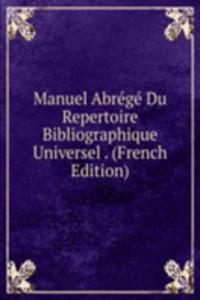 Manuel Abrege Du Repertoire Bibliographique Universel . (French Edition)