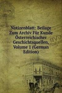 Notizenblatt: Beilage Zum Archiv Fur Kunde Osterreichischer Geschichtsquellen, Volume 1 (German Edition)