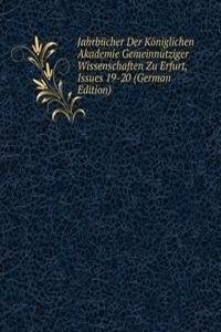 Jahrbucher Der Koniglichen Akademie Gemeinnutziger Wissenschaften Zu Erfurt, Issues 19-20 (German Edition)