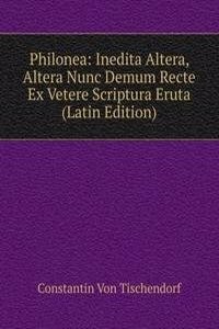 Philonea: Inedita Altera, Altera Nunc Demum Recte Ex Vetere Scriptura Eruta (Latin Edition)