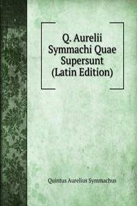 Q. Aurelii Symmachi Quae Supersunt (Latin Edition)