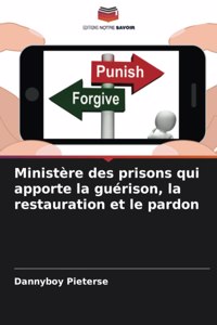 Ministère des prisons qui apporte la guérison, la restauration et le pardon
