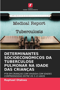 Determinantes Socioeconómicos Da Tuberculose Pulmonar Na Idade Das Crianças