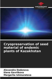 Cryopreservation of seed material of endemic plants of Kazakhstan