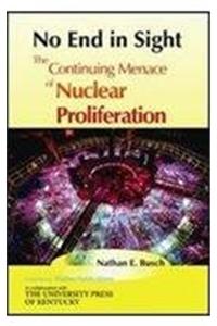 No End in Sight: The Continuing Menace of Nuclear Proliferation