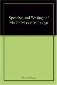 Speeches and Writings of Madan Mohan Malaviya