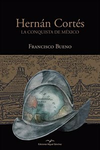 Hernan Cortes: The conquista of Mexico