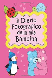 Il Diario fotografico della mia Bambina. Dalla gravidanza al quinto anno... Per crescere insieme passo dopo passo