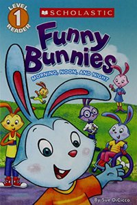 Scholastic Reader Level 1: Funny Bunnies: Morning,Noon, And Night
