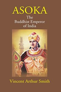 Asoka, The Buddhist Emperor of India