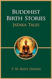 Buddhist Birth Stories: Jataka Tales (Revised, newly composed text edition) | T. W. Rhys Davids