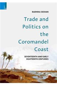 Trade and Politics on the Coromandel Coast in the Seventeenth and Early Eighteenth Centuries