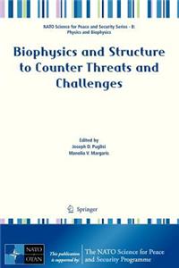 Biophysics and Structure to Counter Threats and Challenges