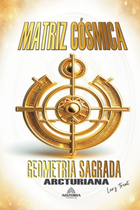 Matriz Cósmica - Geometria Sagrada Arcturiana