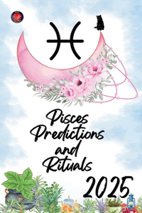 Pisces Predictions and Rituals 2025