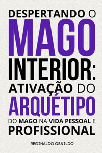 Despertando o mago interior: ativação do arquétipo do Mago na vida pessoal e profissional