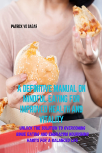 Definitive Manual on Mindful Eating for Improved Health and Vitality