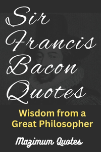 Sir Francis Bacon Quotes