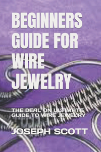 Beginners Guide for Wire Jewelry