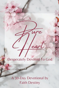 Pure Heart Desperately Devoted to God