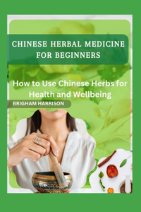 Chinese Herbal Medicine for Beginners