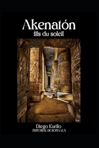 Akhenaton Fils du Dieu Soleil
