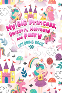 My BIG Princess, Unicorn, Mermaid and Fairy Coloring Book