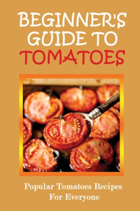 Beginner's Guide To Tomatoes