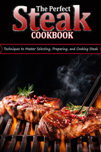 Perfect Steak Cookbook