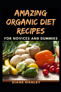 Amazing Organic Diet Recipes For Novices And Dummies