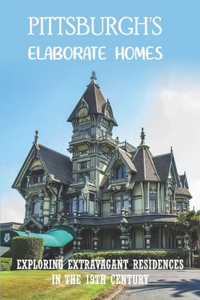 Pittsburgh'S Elaborate Homes