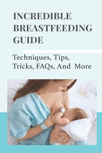Incredible Breastfeeding Guide
