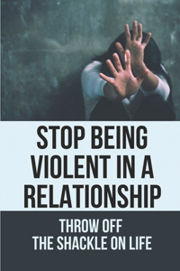 Stop Being Violent In A Relationship