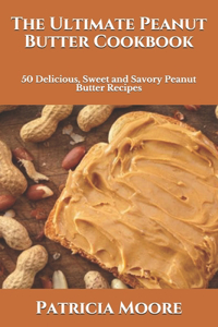 The Ultimate Peanut Butter Cookbook